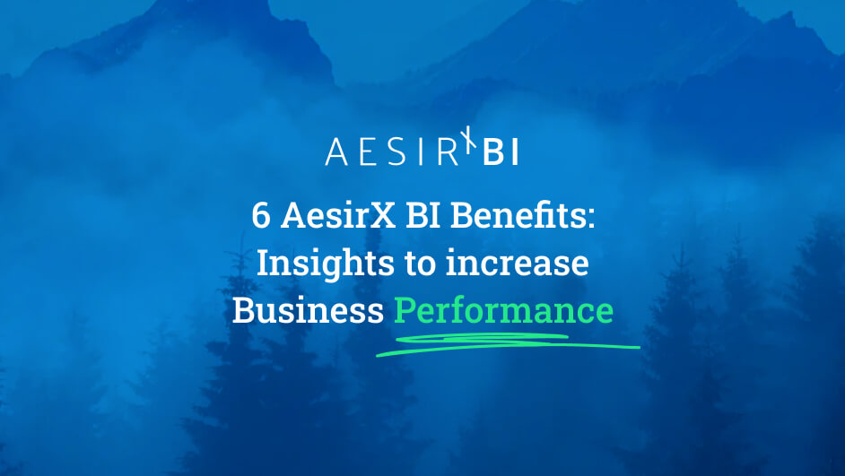 6 AesirX BI Benefits: Insights to Increase Business Performance